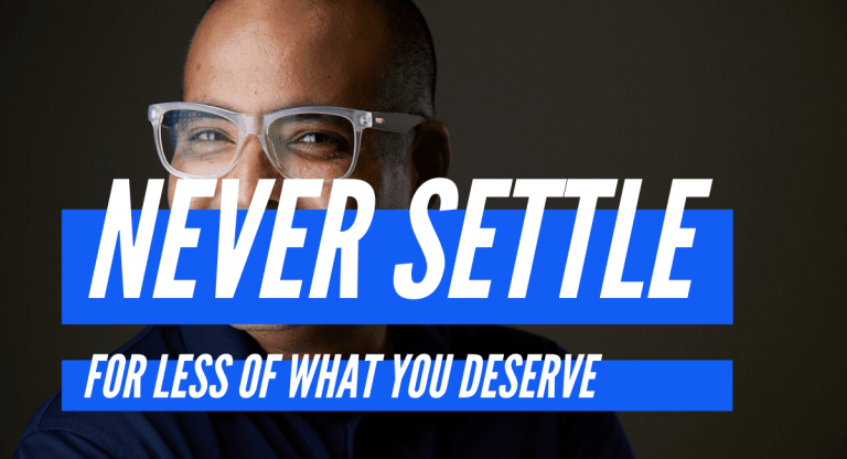 Never settle for less of what you deserve