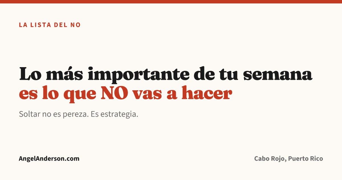 La Lista del NO: lo más importante de tu semana es lo que NO vas a hacer