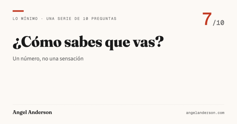 Lo mínimo 7: ¿Cómo sabes que vas?